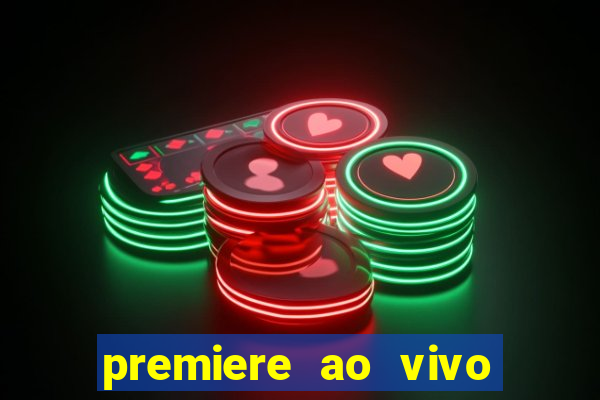 premiere ao vivo hoje gratis